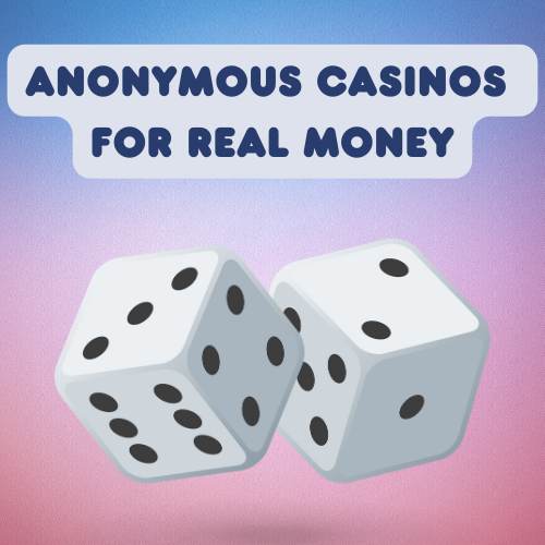 Anonymous Casino for Real Money