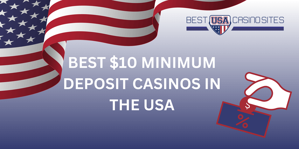 Best $10 Minimum Deposit Casinos in the USA