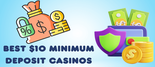 Best $10 Minimum Deposit Casinos